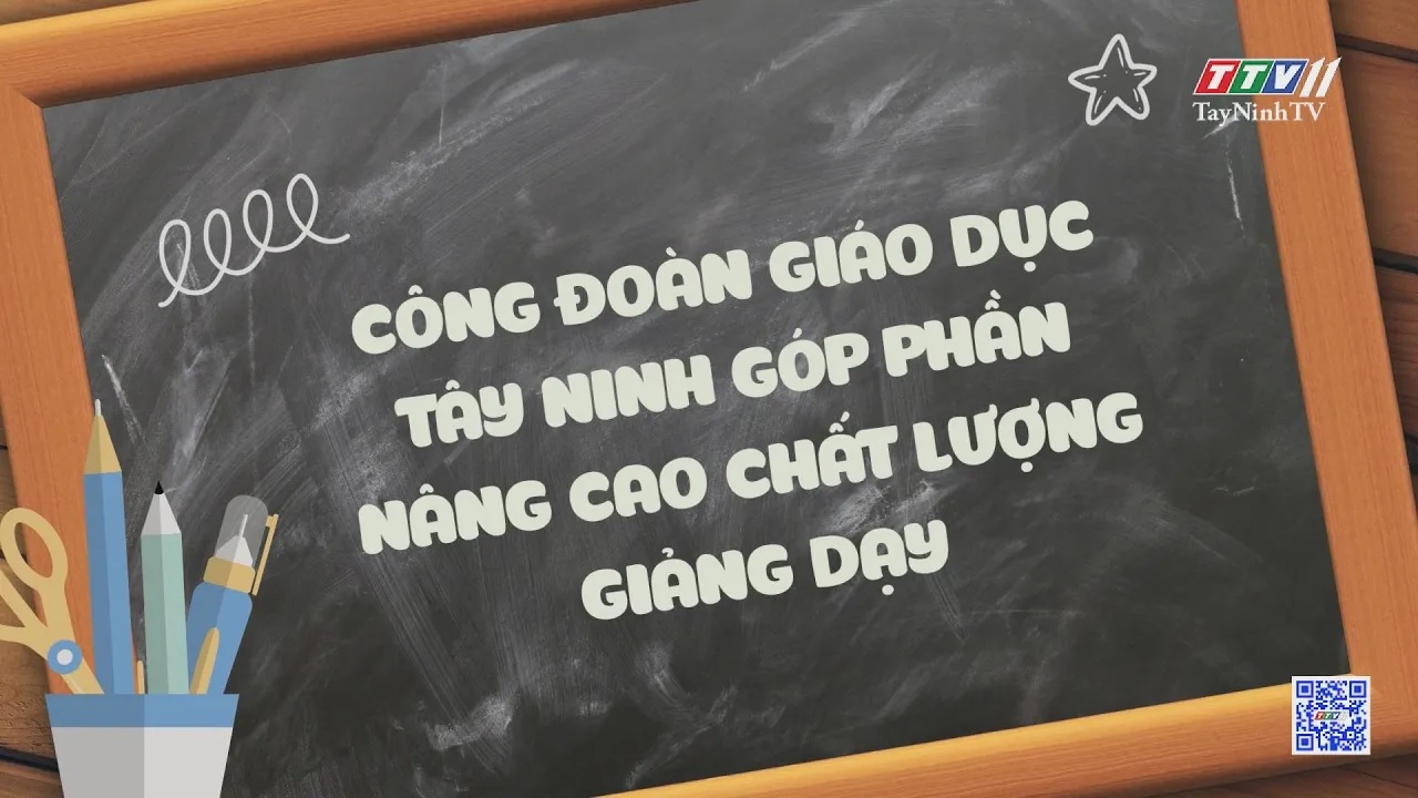 Công đoàn giáo dục Tây Ninh góp phần nâng cao chất lượng giảng dạy | GIÁO DỤC ĐÀO TẠO | TayNinhTV